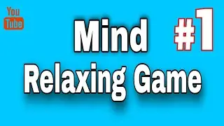 Mind Relaxing Game 2021 | SVBIGTECH