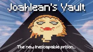 I built an INESCAPABLE prison. (Joahlean's Vault)