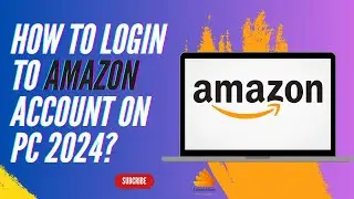 How to Login to Amazon Account on PC 2024?