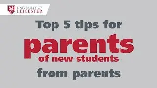 Top 5 tips for parents from parents - University of Leicester