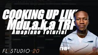 COOKING UP LIKE MDU .A.K.A TRP |AMAPIANO TOTURIAL 2023 |FL STUDIO 20 |