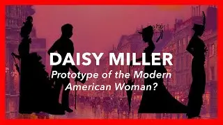 Daisy Miller: Prototype for the Modern American Woman?