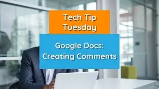 Google Docs: Creating Comments - Tech Tip Tuesday