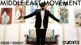 Middle East Movement - Episode 7 @Dossy2