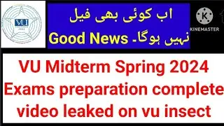 Good News | VU midterm spring 2024 exams preparation video leaked | Passing criteria | Pattern | 