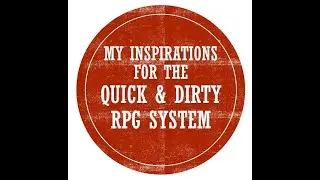 My Inspirations for the Quick & Dirty RPG System