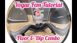 Vogue Fem floor & dip combo tutorial