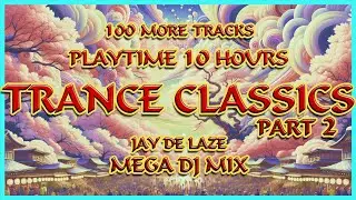 💣🔥 10 Hours Trance Classics Part 2 🔥💣 Mega DJ Mix 🎧 by Jay de Laze 🎧💯 more Tracks from 1995 - 2005