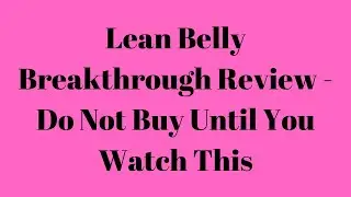 Lean Belly Breakthrough Review - Do Not Buy Until You Watch This