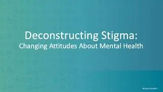Deconstructing Stigma: Changing Attitudes About Mental Health