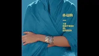 A-WA - Ya Raitesh Al Warda (official audio)