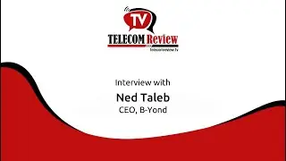 Ned Taleb interview with Telecom Review at MWC Barcelona 2022