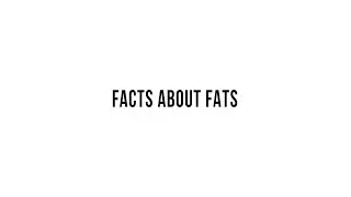 Facts About Fats