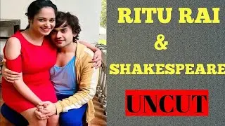 Ritu Rai and Shakespeare New UNCUT Live / Bumper update/