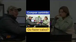 Comprar caminhão ou fazer caixa?