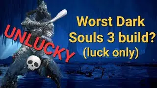 Luck only is the worst build on Dark Souls 3