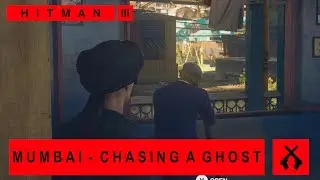 Hitman 3 - Mumbai - Chasing A Ghost