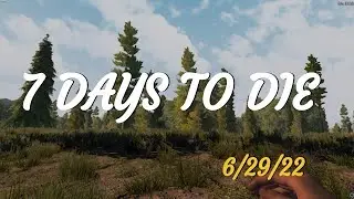 7 DAYS TO DIE  |  6/29/22  |  The One Where the Edumicator Finds Something at the End