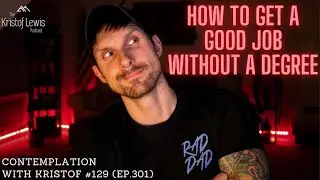 Contemplation with Kristof #129 (ep.301) - How to Get a Good Job Without a Degree