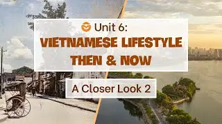 Unit 6: Vietnamese lifestyle: Then and Now - A closer look 2 - Global Success 9