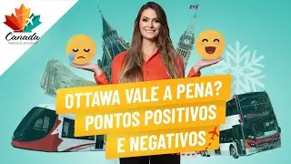 MORAR EM OTTAWA: Quais são PONTOS POSITIVOS E PONTOS NEGATIVOS DE OTTAWA?