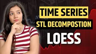 STL Decomposition using LOESS | Time Series Decomposition | Time Series Analysis | Part 4