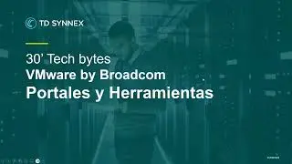 30' Tech Bytes - VMware by Broadcom - Portales y Herramientas