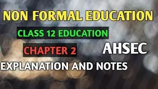 NON FORMAL EDUCATION CLASS 12 CHAPTER 2|EDUCATION|ASHEC|ASSAM|CHAPTER 2|