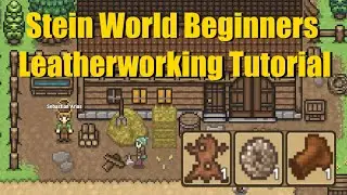 Stein World Tutorial - Beginners Leatherworking (and how to get dirty fibre and torn hide)