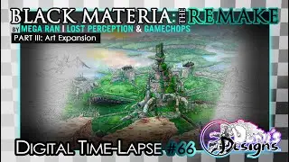 The Art of BLACK MATERIA: REMAKE | PART 3 ~ By Mega Ran, Lost Perception & Gamechops