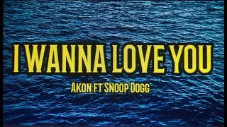 Akon - I wanna love you ft Snoop Dogg (Music Lyrics)