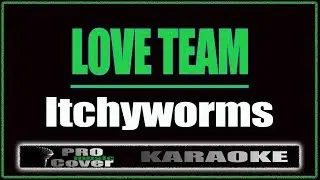 Love Team - Itchyworms (KARAOKE)