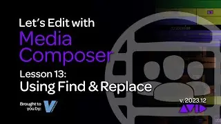 Let's Edit with Media Composer - Lesson 13 - Using Find & Replace