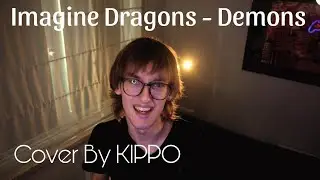 Imagine Dragons - Demons (Cover by KIPPO)