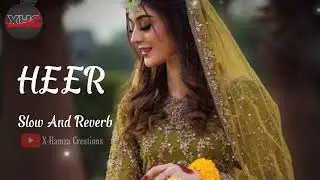 Heer - Full Song (Slow And Reverb) - X-hamza Creations || Heer
