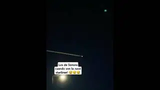 Los de Sonora cuando ven una nave starliner 🤣🤣😅😅 #mexico #noticias