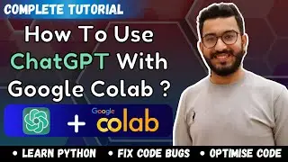 How To Use ChatGPT with Google Colab | Detailed Explanation