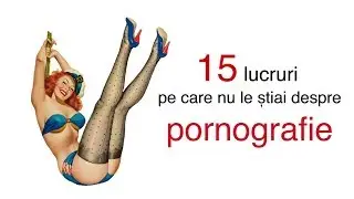 15 lucruri pe care nu le știai despre pornografie