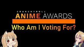 Crunchyroll Anime Awards 2021 | Who Am I Voting For?