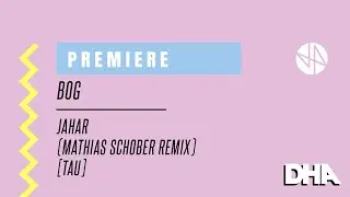 Premiere: BOg - Jahar (Mathias Schober Remix) [TAU]