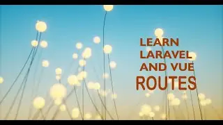 Lesson 2 Laravel And Vue Routes Configurations