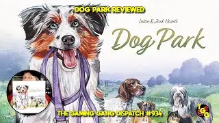 Dog Park Reviewed on The Gaming Gang Dispatch EP 934