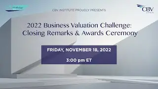 CBV Institute's 2022 Business Valuation Challenge - Closing Remarks & Awards