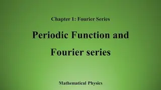 01 Periodic Function and Fourier series- 01: Fourier Series: Mathematical Physics- SET/NET/GATE/JEST