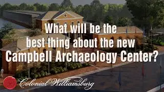 What will be the best thing about the new Campbell Archaeology Center?