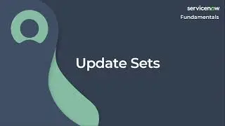 [012] Update Sets | ServiceNow Fundamentals (ServiceNow CSA Exam Prep)