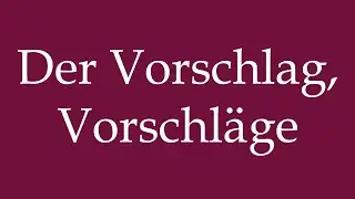How to Pronounce ''Der Vorschlag, Vorschläge'' (The Suggestion, Suggestions) in German