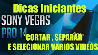 CORTAR SEPARAR E SELECIONAR VÁRIOS VIDEOS DICAS  SONY VEGAS Ep.3