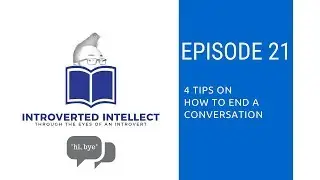Episode 21: 4 Tips on How to End a Conversation
