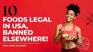 10 Foods  Legal in USA, Banned Elsewhere!